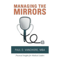 Managing the Mirrors: Practical Insights for Medical Leaders - Paperback