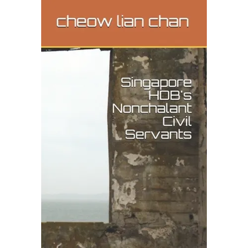Singapore HDB's Nonchalant Civil Servants - Paperback