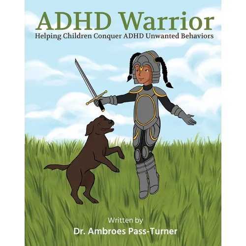 ADHD Warrior: Helping Children Conquer ADHD Unwanted Behaviors - Paperback