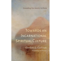 Towards an Incarnational Spiritual Culture - Paperback