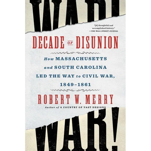 Decade of Disunion: How Massachusetts and South Carolina Led the Way to Civil War, 1849-1861