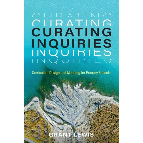 Curating Inquiries: Curriculum Design and Mapping for Primary Schools - Paperback