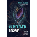 An Informed Cosmos: Essays on Intelligent Design Theory - Paperback