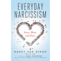 Everyday Narcissism: Yours, Mine, and Ours - Paperback