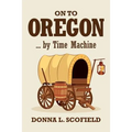 On to Oregon...by Time Machine