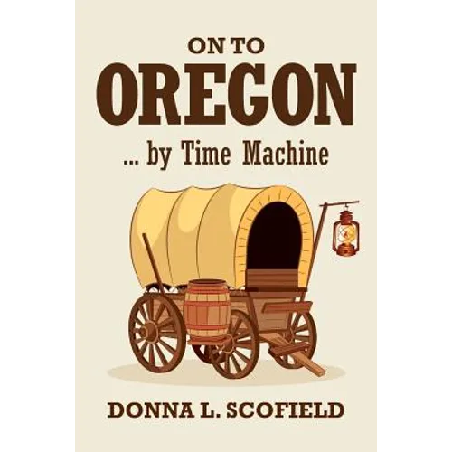 On to Oregon...by Time Machine