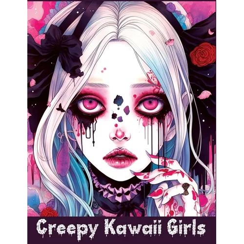 Creepy Kawaii Girls: A Coloring Book of Cute and Spooky Characters for Stress Relief and Relaxation - Paperback
