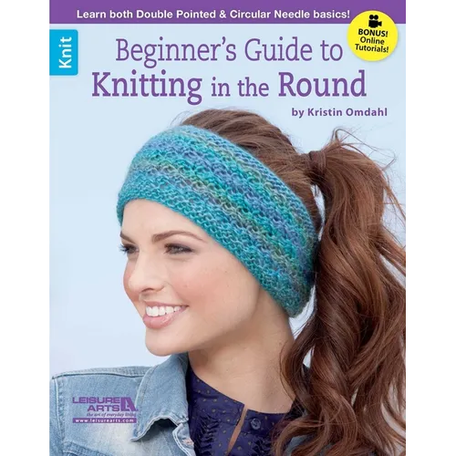 Beginner's Guide to Knitting in the Round: Learn Both Double Pointed & Circular Needle Basics!; Bonus! Online Tutorials! - Paperback