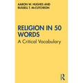 Religion in 50 Words: A Critical Vocabulary - Paperback