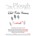 Plough Quarterly No. 10: What Makes Humans Sacred? - Paperback