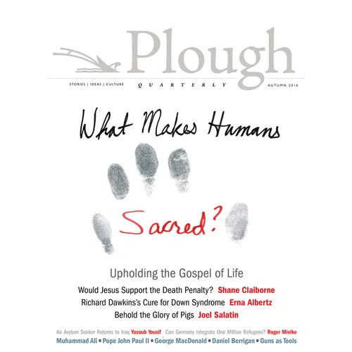 Plough Quarterly No. 10: What Makes Humans Sacred? - Paperback
