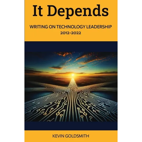 It Depends: Writing on Technology Leadership 2012-2022 - Paperback