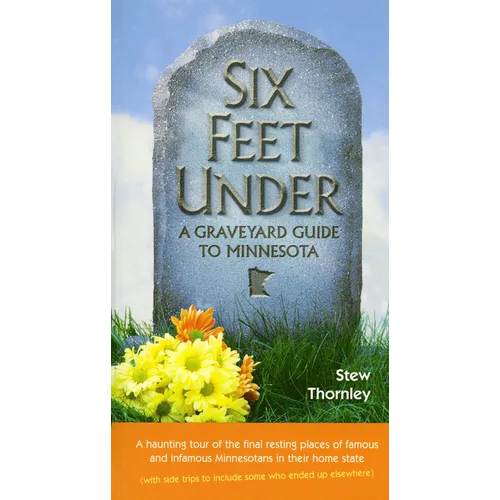 Six Feet Under: A Graveyard Guide to Minnesota