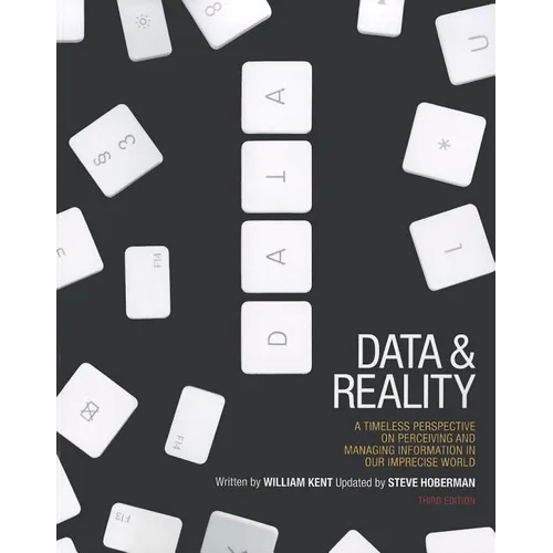 Data and Reality: A Timeless Perspective on Perceiving and Managing Information in Our Imprecise World, 3rd Edition - Paperback