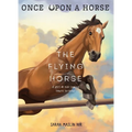 The Flying Horse (Once Upon a Horse #1) - Paperback