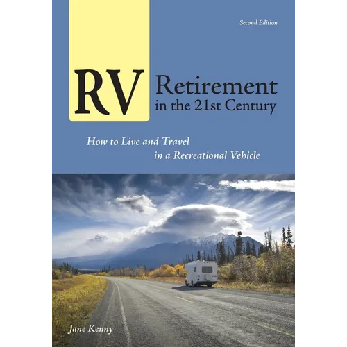 RV Retirement in the 21st Century: How to Live and Travel in a Recreational Vehicle