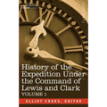 History of the Expedition Under the Command of Lewis and Clark, Vol.1