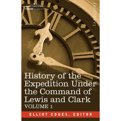 History of the Expedition Under the Command of Lewis and Clark, Vol.1