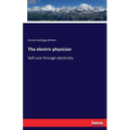 The electric physician: Self cure through electricity - Paperback