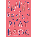 Graphic Design Play Book: An Exploration of Visual Thinking (Logo, Typography, Website, Poster, Web, and Creative Design) - Paperback