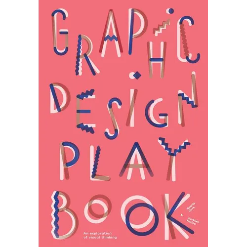Graphic Design Play Book: An Exploration of Visual Thinking (Logo, Typography, Website, Poster, Web, and Creative Design) - Paperback