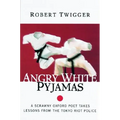 Angry White Pyjamas: A Scrawny Oxford Poet Takes Lessons from the Tokyo Riot Police - Paperback