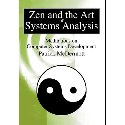 Zen and the Art of Systems Analysis: Meditations on Computer Systems Development - Hardcover