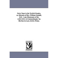 Forty Years in the Turkish Empire, or, Memoirs of Rev. William Goodell, D.D.: Late Missionary of the A.B.C.F.M. At Constantinople / by His Son-In-Law,