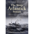 The Steep Atlantick Stream: A Memoir of Convoys and Corvettes