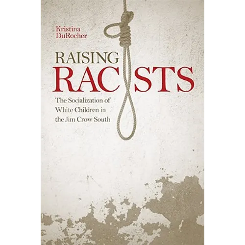 Raising Racists: The Socialization of White Children in the Jim Crow South