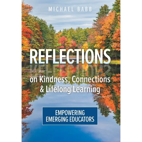 Reflections on Kindness, Connections and Lifelong Learning: Empowering Emerging Educators - Hardcover