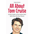 All About Tom Cruise: A Kid's Guide to the Action Hero Who Does His Own Stunts