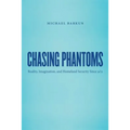 Chasing Phantoms: Reality, Imagination, and Homeland Security Since 9/11