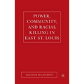Power, Community, and Racial Killing in East St. Louis