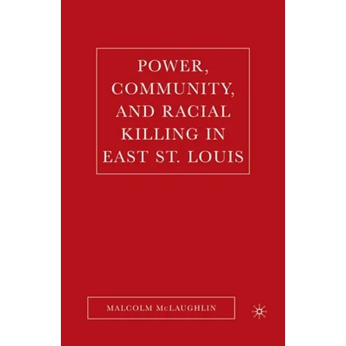 Power, Community, and Racial Killing in East St. Louis