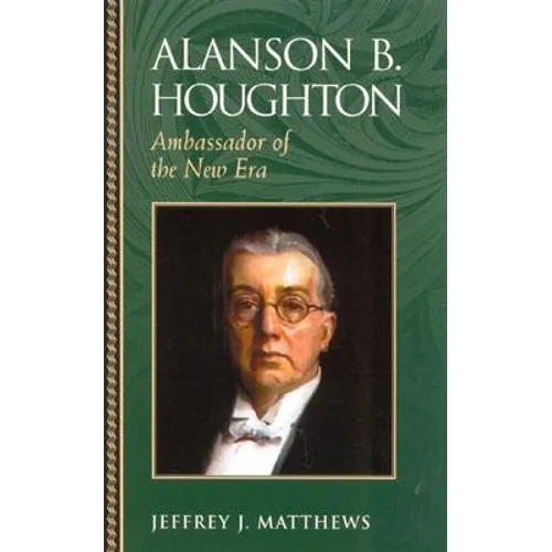 Alanson B. Houghton: Ambassador of the New Era