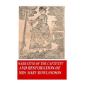 Narrative of the Captivity and Restoration of Mrs. Mary Rowlandson