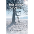 Treestand Chatter - Hardcover