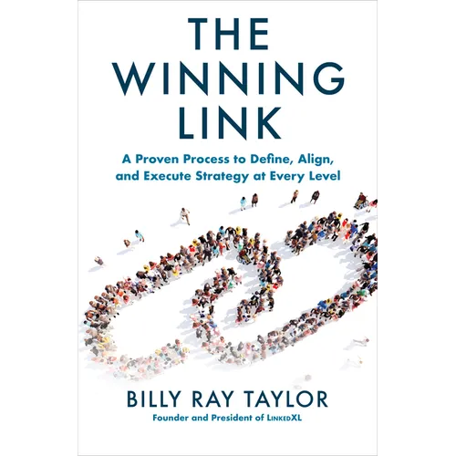 The Winning Link: A Proven Process to Define, Align, and Execute Strategy at Every Level - Hardcover