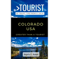 Greater Than a Tourist-Colorado USA: 50 Travel Tips from a Local