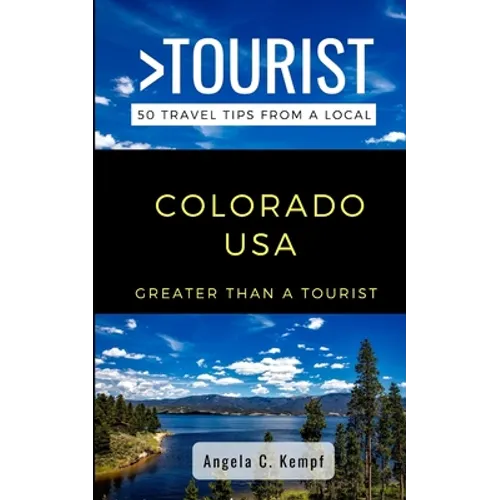 Greater Than a Tourist-Colorado USA: 50 Travel Tips from a Local