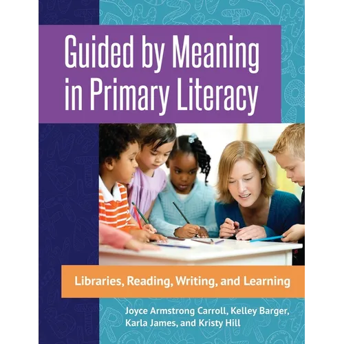 Guided by Meaning in Primary Literacy: Libraries, Reading, Writing, and Learning - Paperback