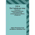 Life in the Confederate Army: Being Personal Experiences of a Private Soldier in the Confederate Army, and Some Experiences and Sketches of Southern