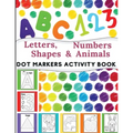 Dot Markers Activity Book: Great for Learning Letters, Numbers, Shapes and Animal Perfect Gift for Toddlers, Preschoolers. - Paperback