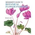 Beginner's Guide to Botanical Flower Painting - Paperback