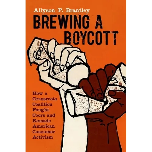 Brewing a Boycott: How a Grassroots Coalition Fought Coors and Remade American Consumer Activism