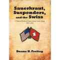 Sauerkraut, Suspenders, and the Swiss: A Political History of Green County's Swiss Colony, 1845-1945