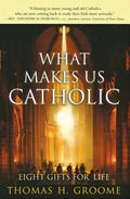 What Makes Us Catholic: Eight Gifts for Life - Paperback