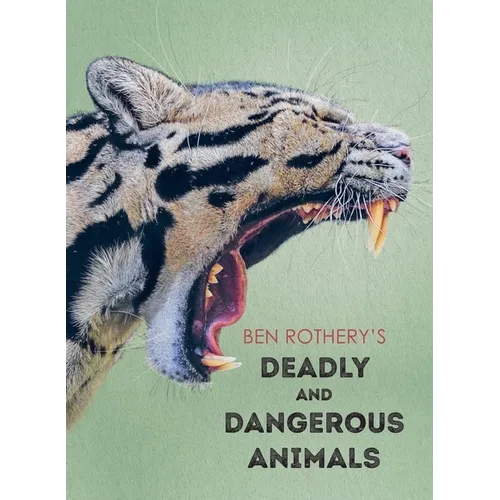 Ben Rothery's Deadly and Dangerous Animals - Hardcover