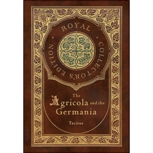 The Agricola and Germania (Royal Collector's Edition) (Annotated) (Case Laminate Hardcover with Jacket)